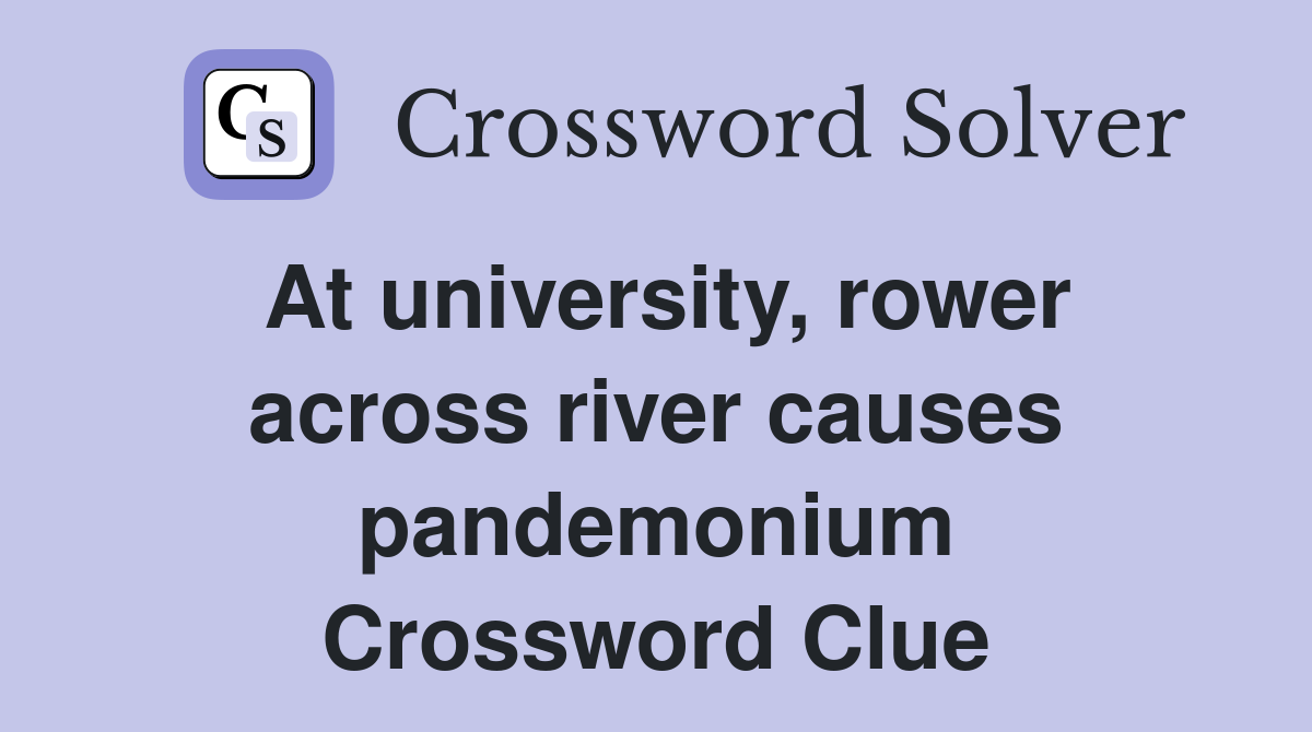 At university, rower across river causes pandemonium Crossword Clue